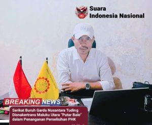 Serikat Buruh Garda Nusantara Tuding Disnakertrans Maluku Utara “Putar Bale” dalam Penanganan Perselisihan PHK